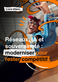 Réseaux, IA et souveraineté : moderniser pour rester compétitif