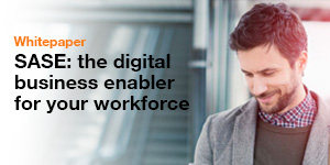 SASE: the digital business enabler for your workforce